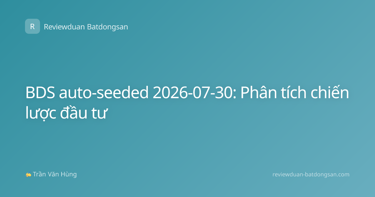 BDS auto-seeded 2026-07-30: Phân tích chiến lược đầu tư