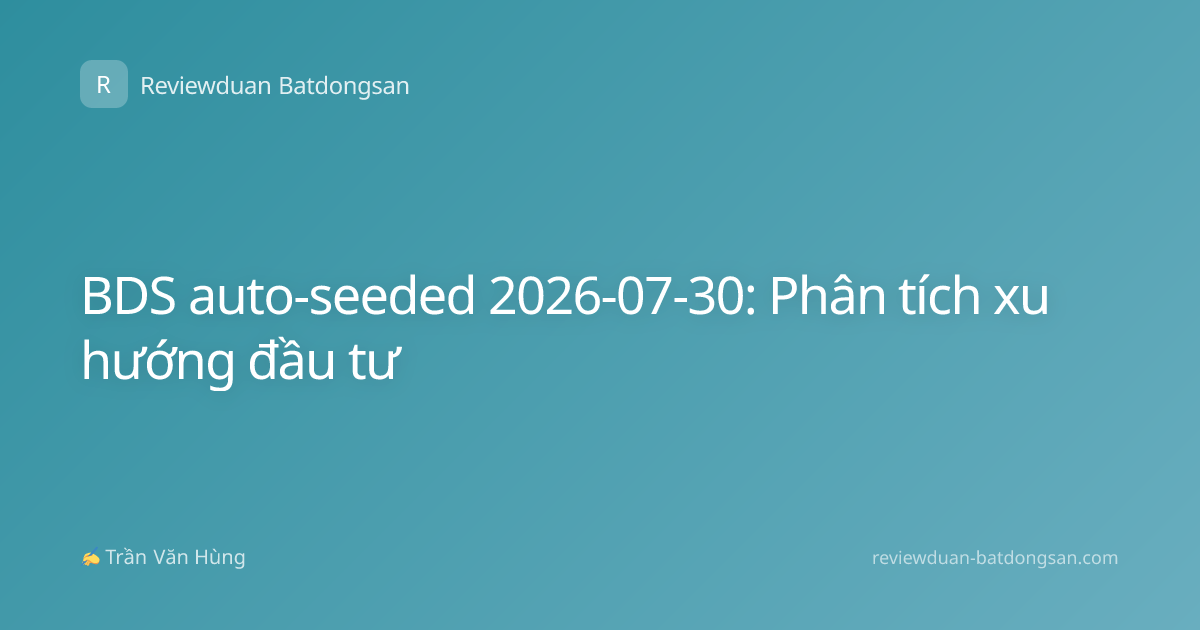 BDS auto-seeded 2026-07-30: Phân tích xu hướng đầu tư