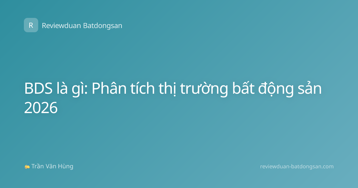 BDS là gì: Phân tích thị trường bất động sản 2026